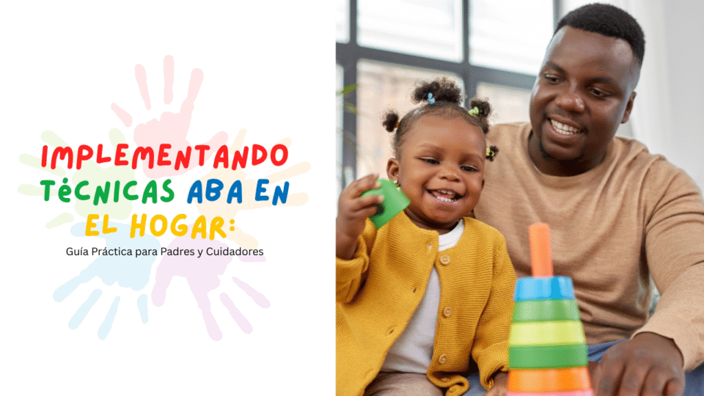 Implementing ABA Techniques at Home: A Practical Guide for Parents and Caregivers
